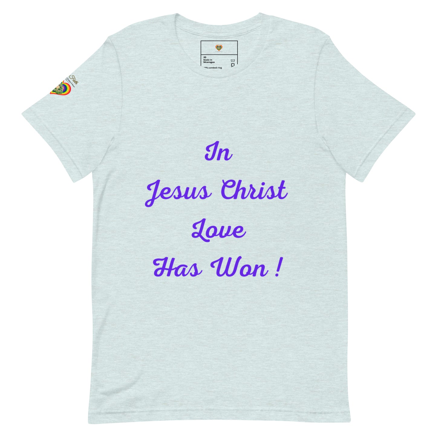 By Faith In Jesus Christ Love Has Won Unisex T-Shirt